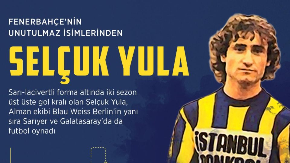 Fenerbahçe’nin unutulmaz ismi: Selçuk Yula